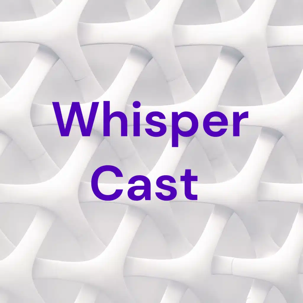 Whisper Cast 
