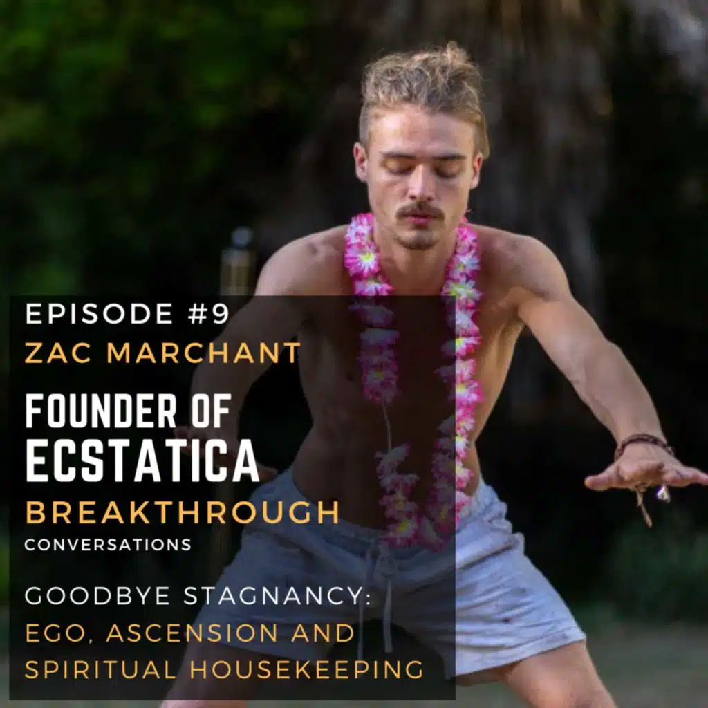 Ep 27 Zac Marchant - Goodbye Stagnancy: Ascension, ego and spiritual housekeeping