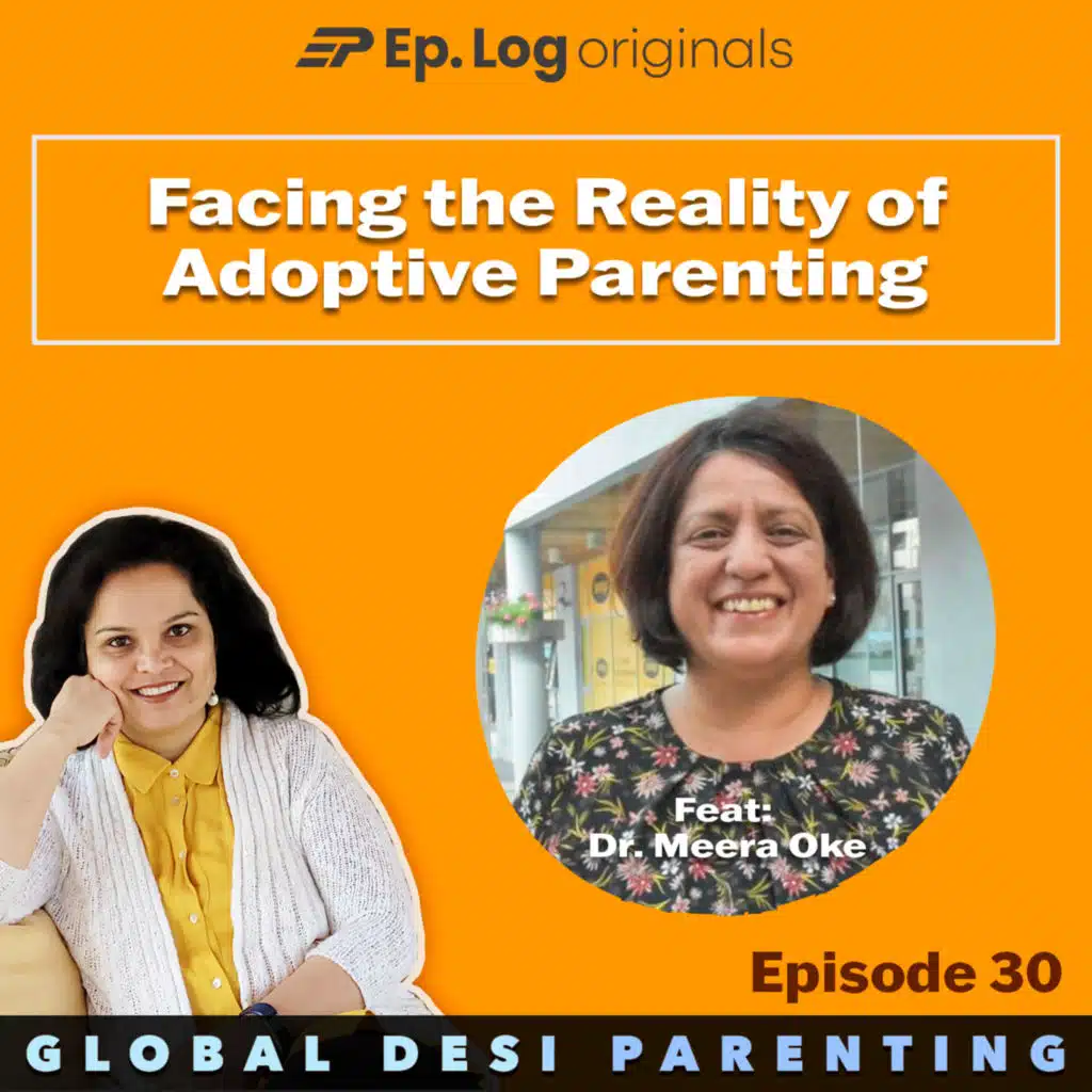 Ep. 30 Facing the Reality of Adoptive Parenting ft Dr. Meera Oke
