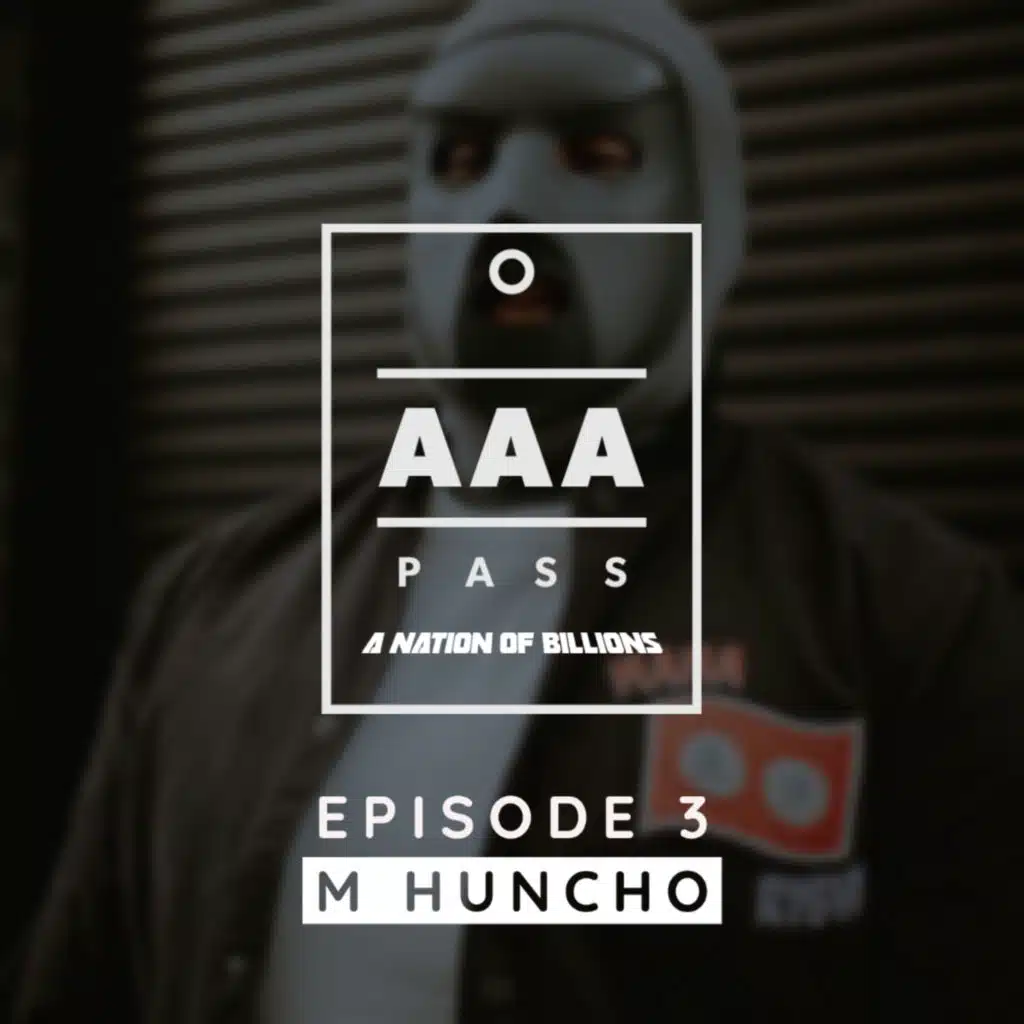 Episode 3 - AAA Pass: M Huncho Interview