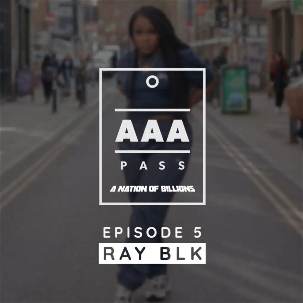 Episode 5 - AAA Pass: Ray BLK Interview