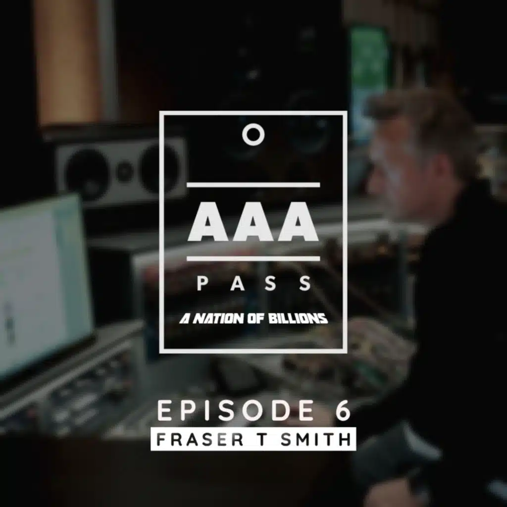 Episode 6 - AAA Pass: Fraser T Smith Interview