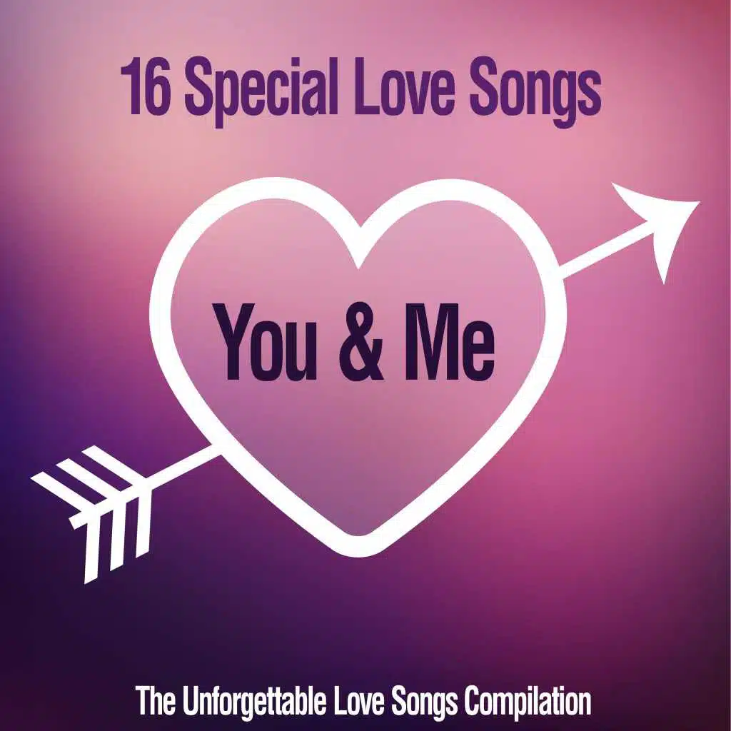You & Me, 16 Special Love Songs (The Unforgettable Love Songs Compilation)