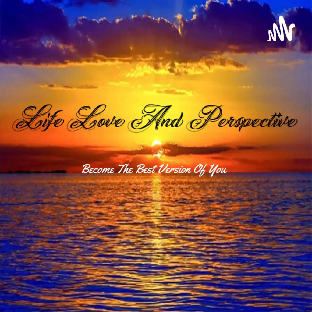 Life Love and Perspective