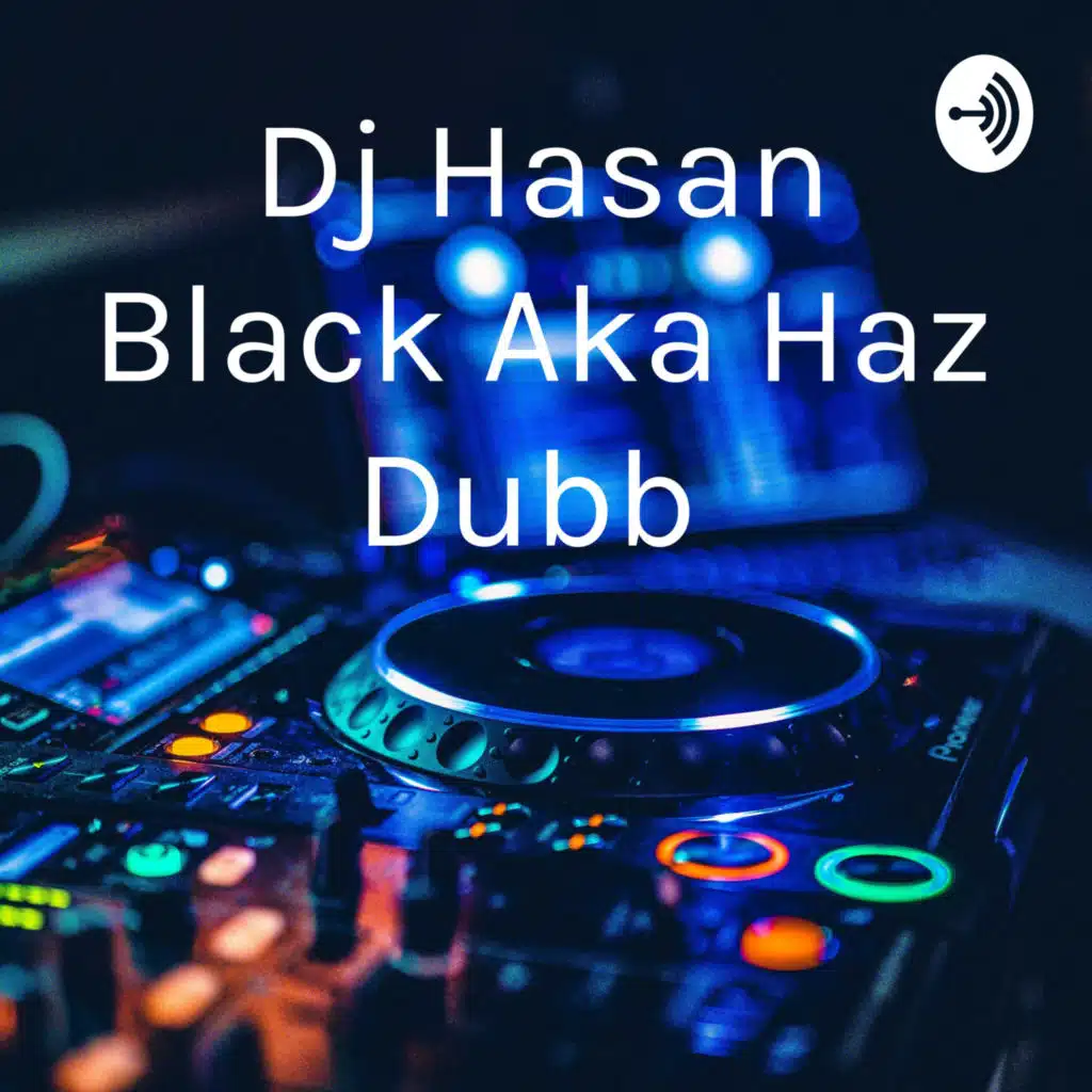 Dj Hasan Black Aka Haz Dubb 