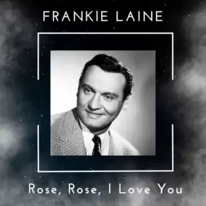 Rose, Rose, I Love You - Frankie Laine (99 Successes)