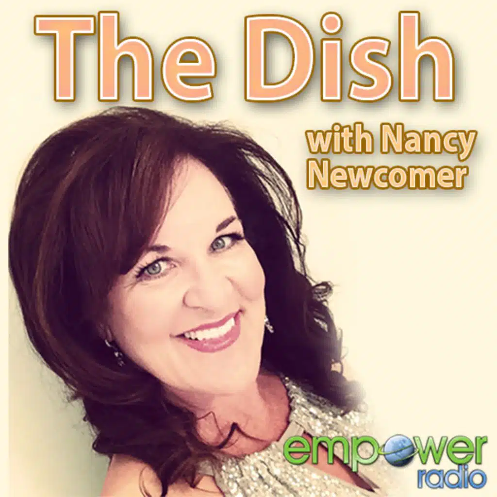 The Dish with Nancy Newcomer on Empower Radio