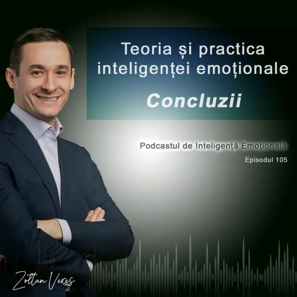 Ep.105 - Teoria și practica inteligenței emoționale - Concluzii