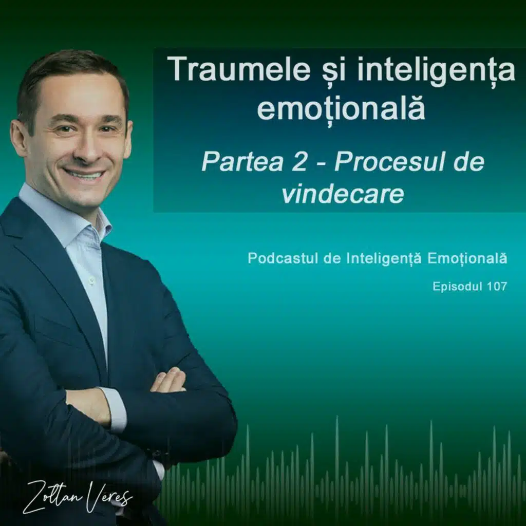 Ep.107 - Traumele și inteligența emoțională - Procesul de vindecare (partea 2)