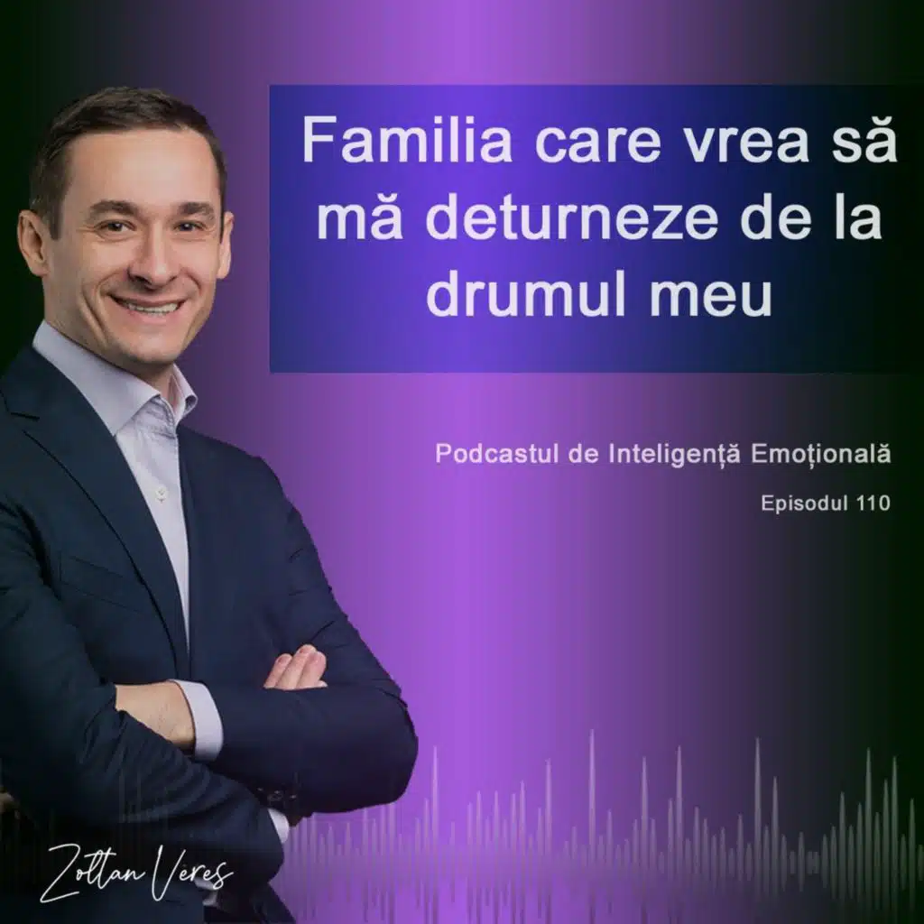 Ep.110 - Familia care vrea să mă deturneze de la drumul meu