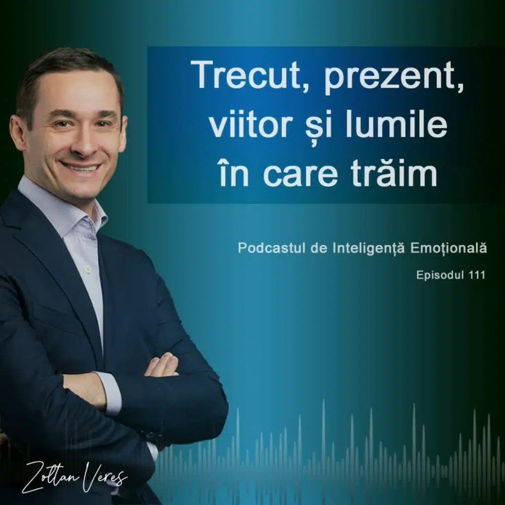 Ep.111 - Trecut, prezent, viitor și lumile în care trăim