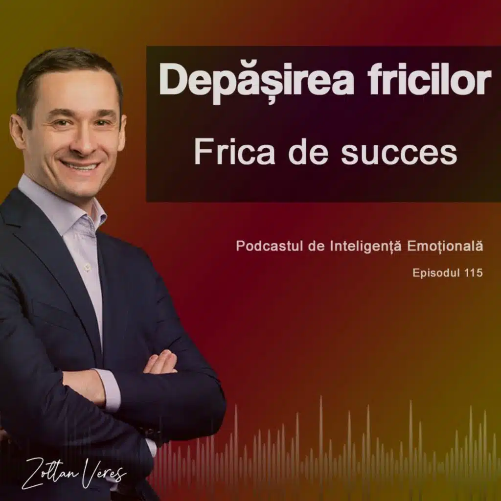 Ep.115 - Depășirea fricilor – Frica de succes