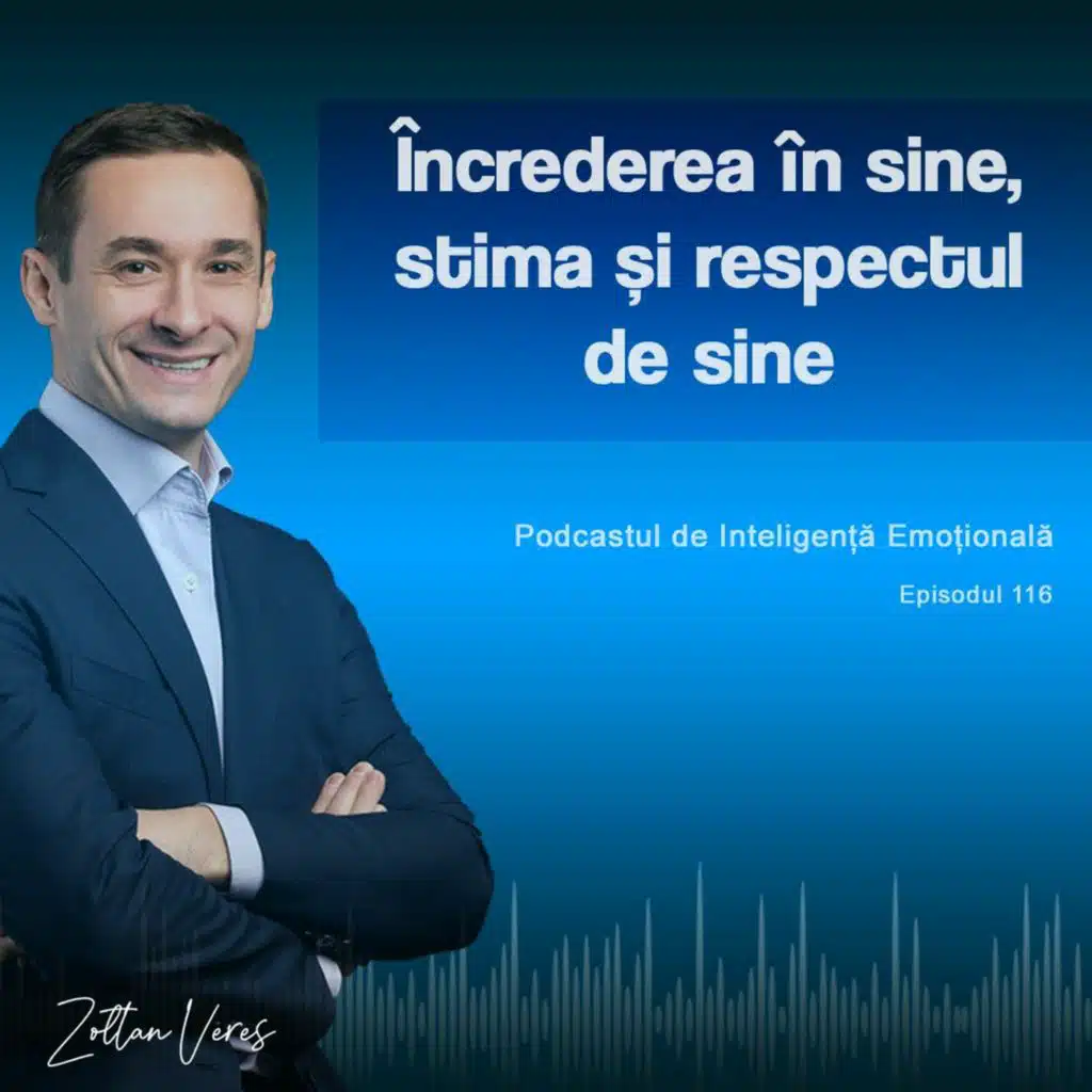 Ep.116 - Încrederea în sine, stima și respectul de sine