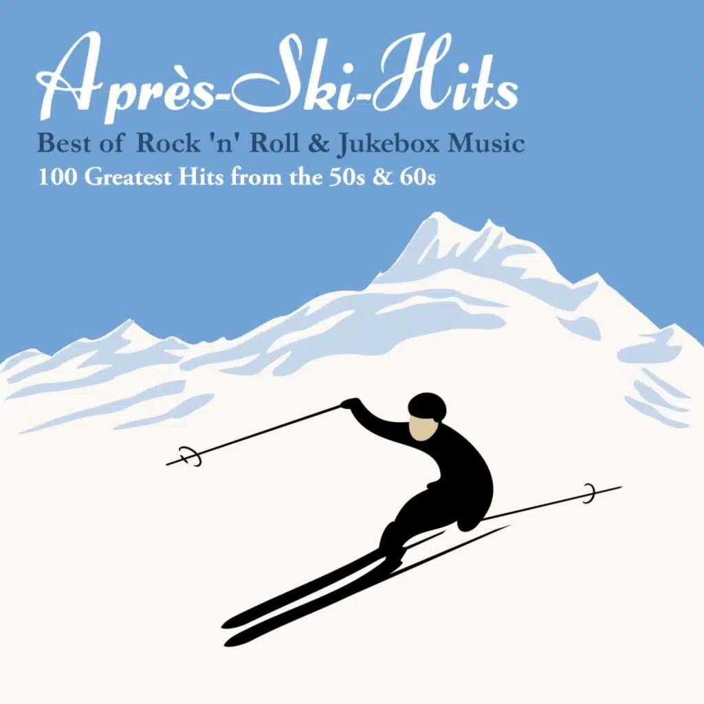 Après-Ski-Hits: Best of Rock 'n' Roll & Jukebox Music: 100 Greatest Hits from the 50s & 60s