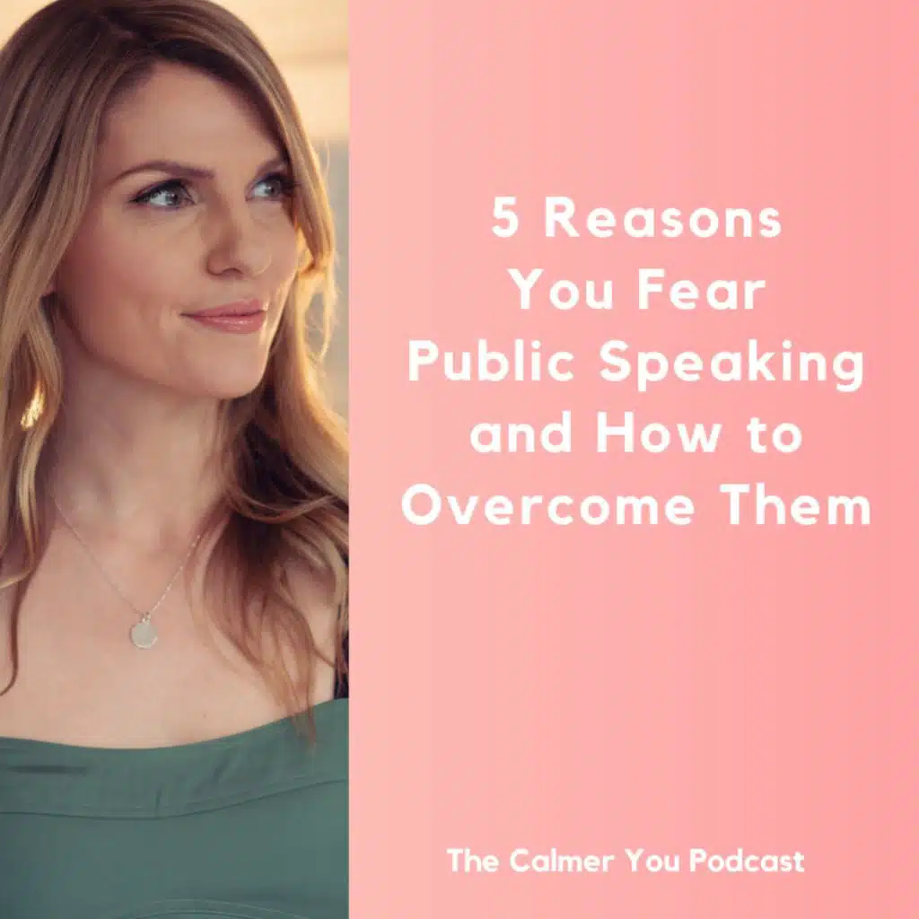 Ep 191. 5 Reasons You Fear Public Speaking and How to Overcome Them