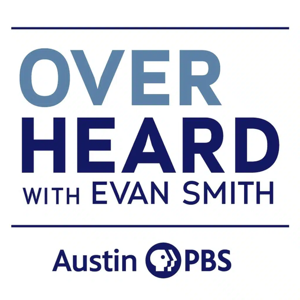 Austin PBS and Overheard with Evan Smith