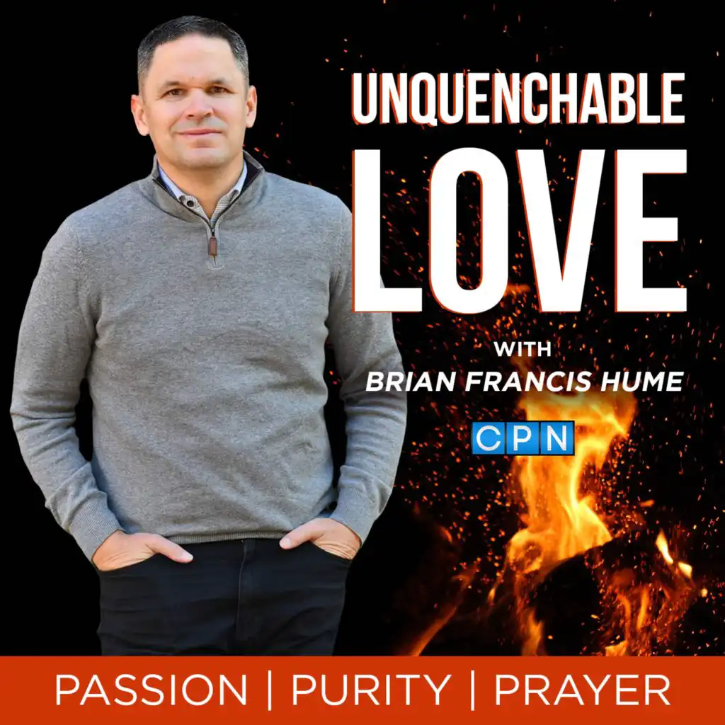 Unquenchable Love with Brian Francis Hume