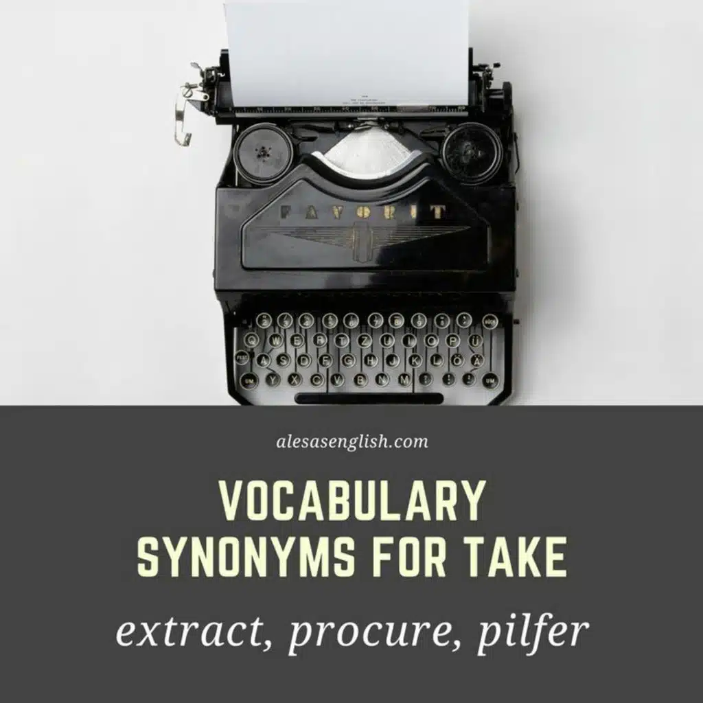 English Vocabulary  Lesson 5- Synonyms for take - extract, procure, pilfer