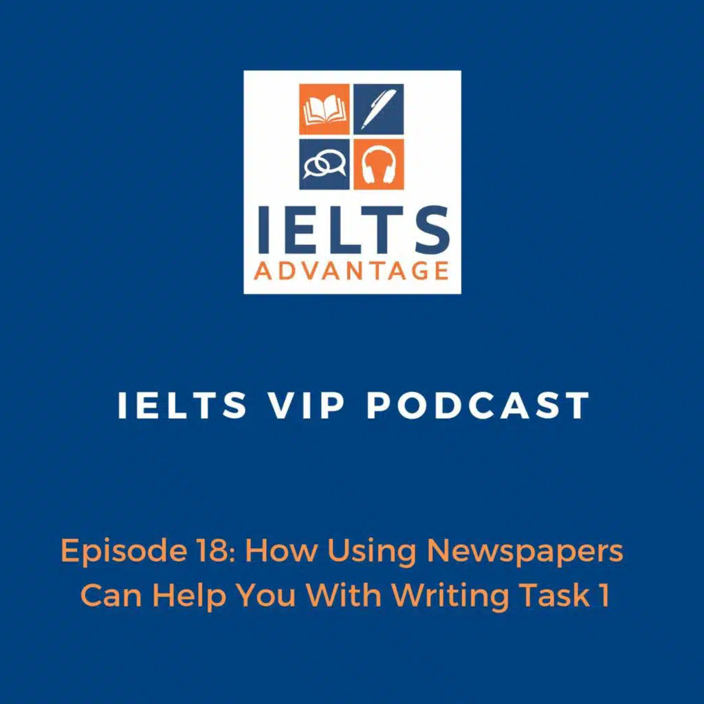 Episode 18: How Using Newspapers Can Help You With Writing Task 1