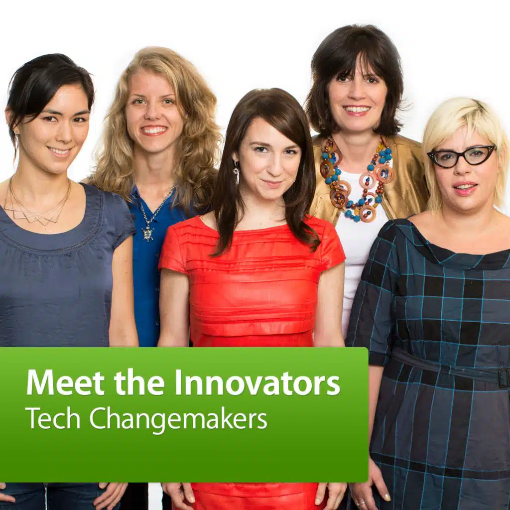 Tech Changemakers: Meet the Innovators
