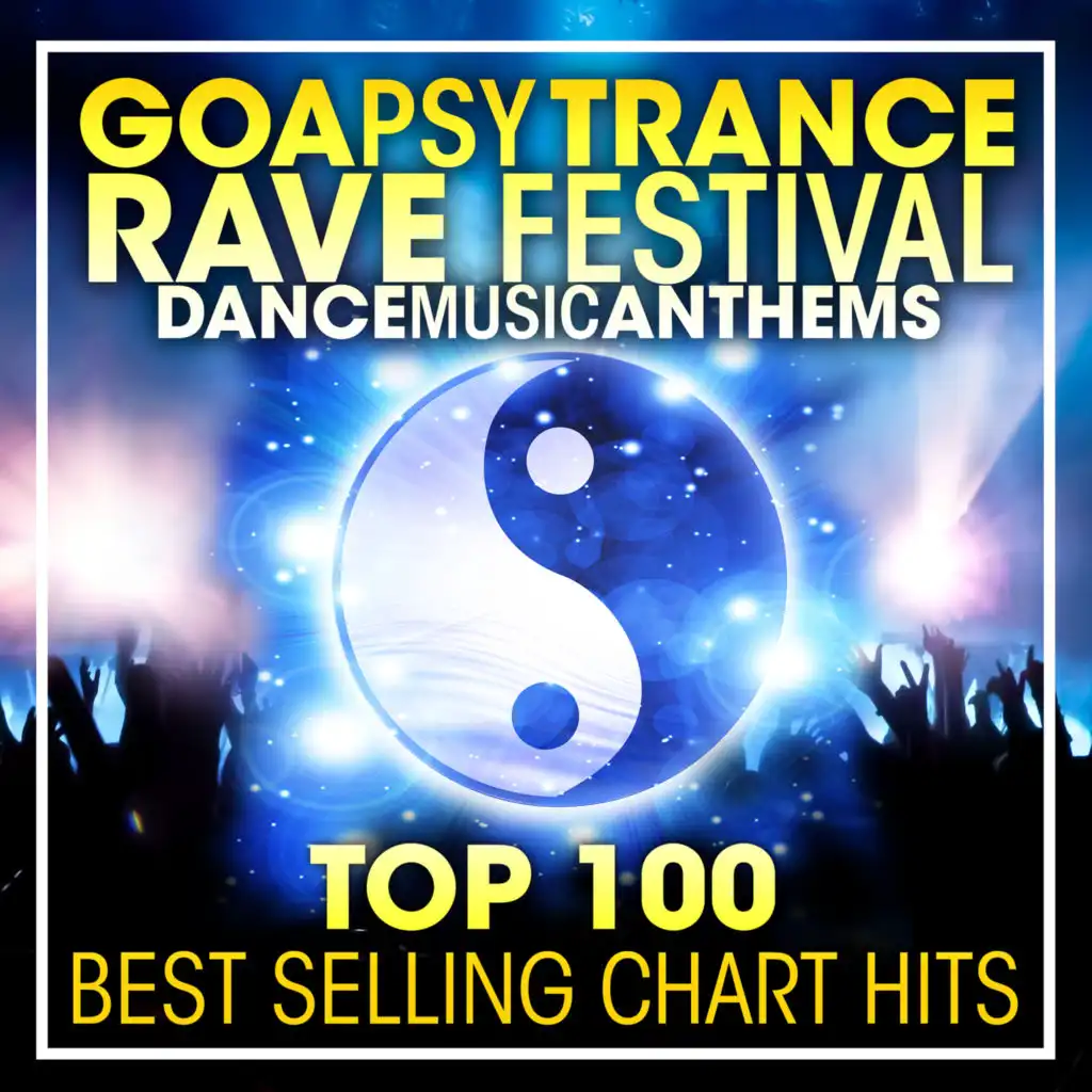 Goa Psy Trance Rave Festival Dance Music Anthems Top 100 Best Selling Chart Hits (2hr DJ Mix)