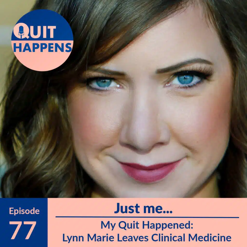 Lynn Marie Solo Episode: My Quit Happened - Lynn Marie Quits Clinical Medicine