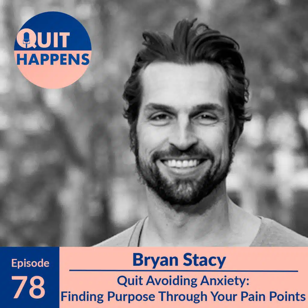 Bryan Stacy: Finding Purpose Through Your Pain Points: A CEO Quits Avoiding Anxiety and Lets it be His Guide