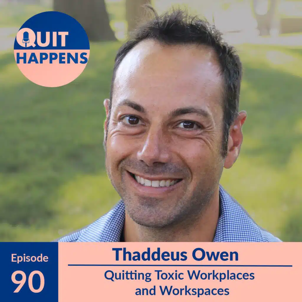 Thaddeus Owen: Quitting Toxic Workplaces And Workspaces