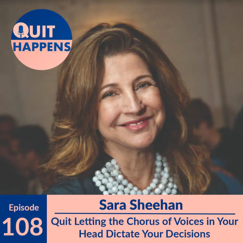 Sara Sheehan: Quit Letting the Chorus of Voices in Your Head Dictate Your Decisions