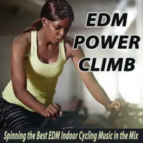 EDM Power Climb (Spinning the Best EDM Indoor Cycling Music in the Mix) & DJ Mix