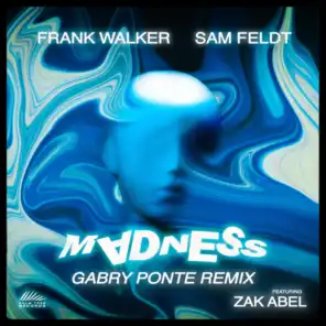 Madness (Gabry Ponte Remix) [feat. Sam Feldt & Zak Abel]