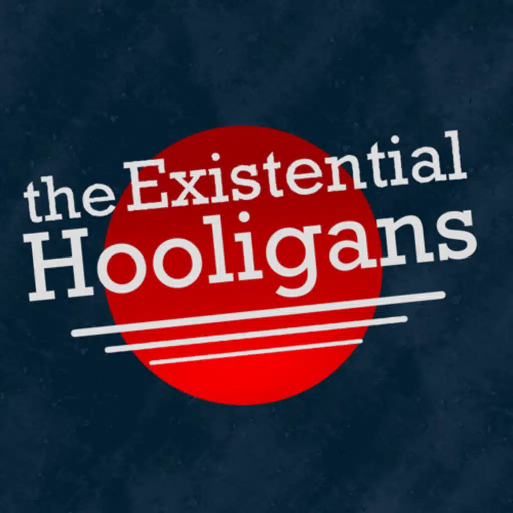 The Existential Hooligans
