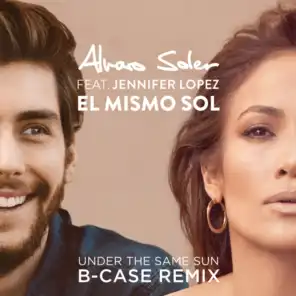 El Mismo Sol (Under The Same Sun) (B-Case Remix) [feat. Jennifer Lopez]