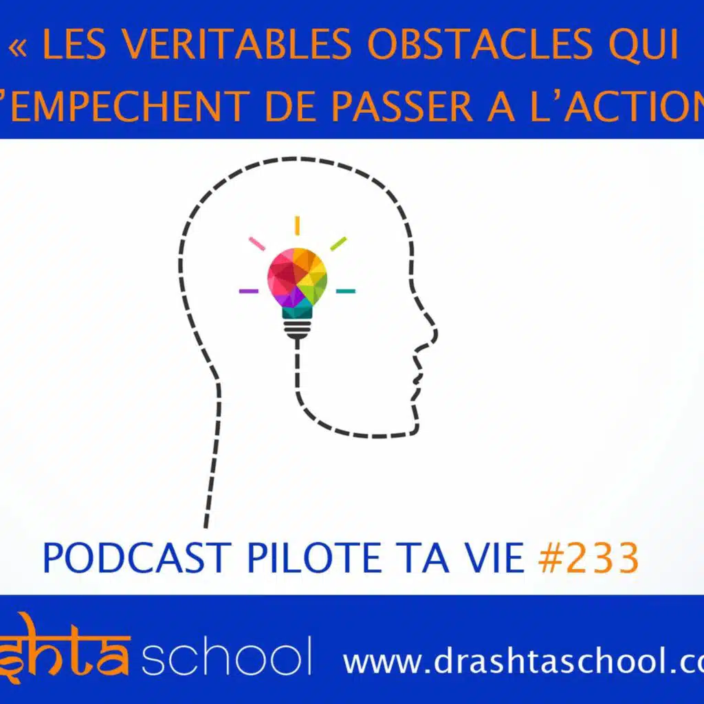 #233 LES VERITABLES OBSTACLES QUI T'EMPECHENT DE PASSER A L'ACTION