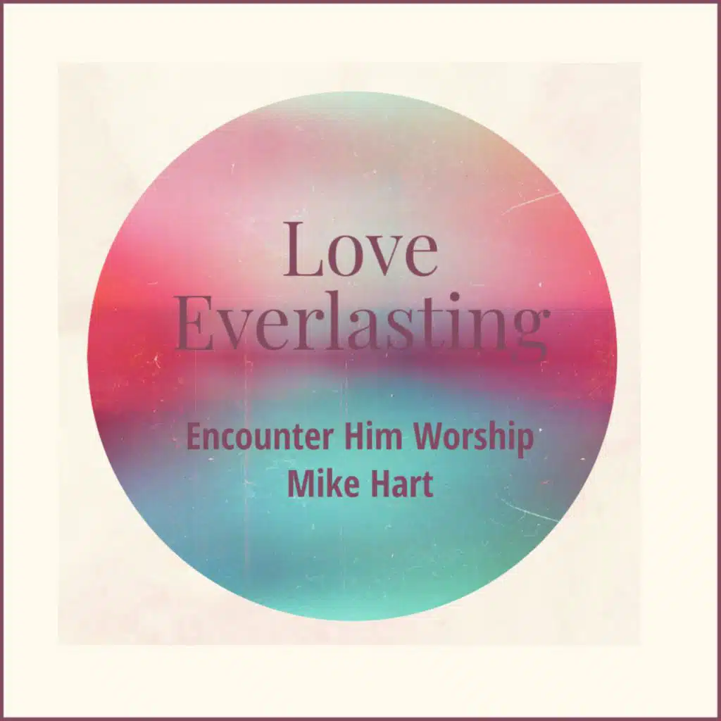 Encounter Him Worship & Mike Hart