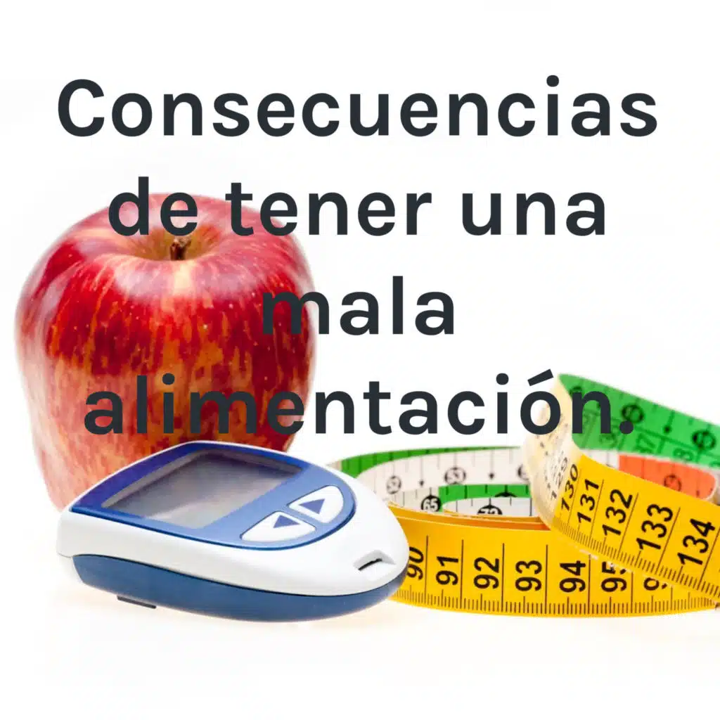 Consecuencias de tener una mala alimentación.