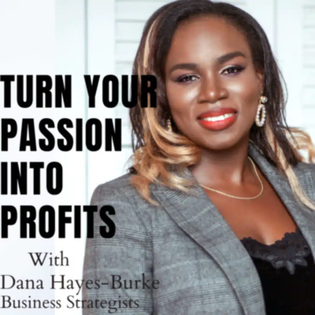 How to Turn Passions into Profits with Dana Hayes-Burke