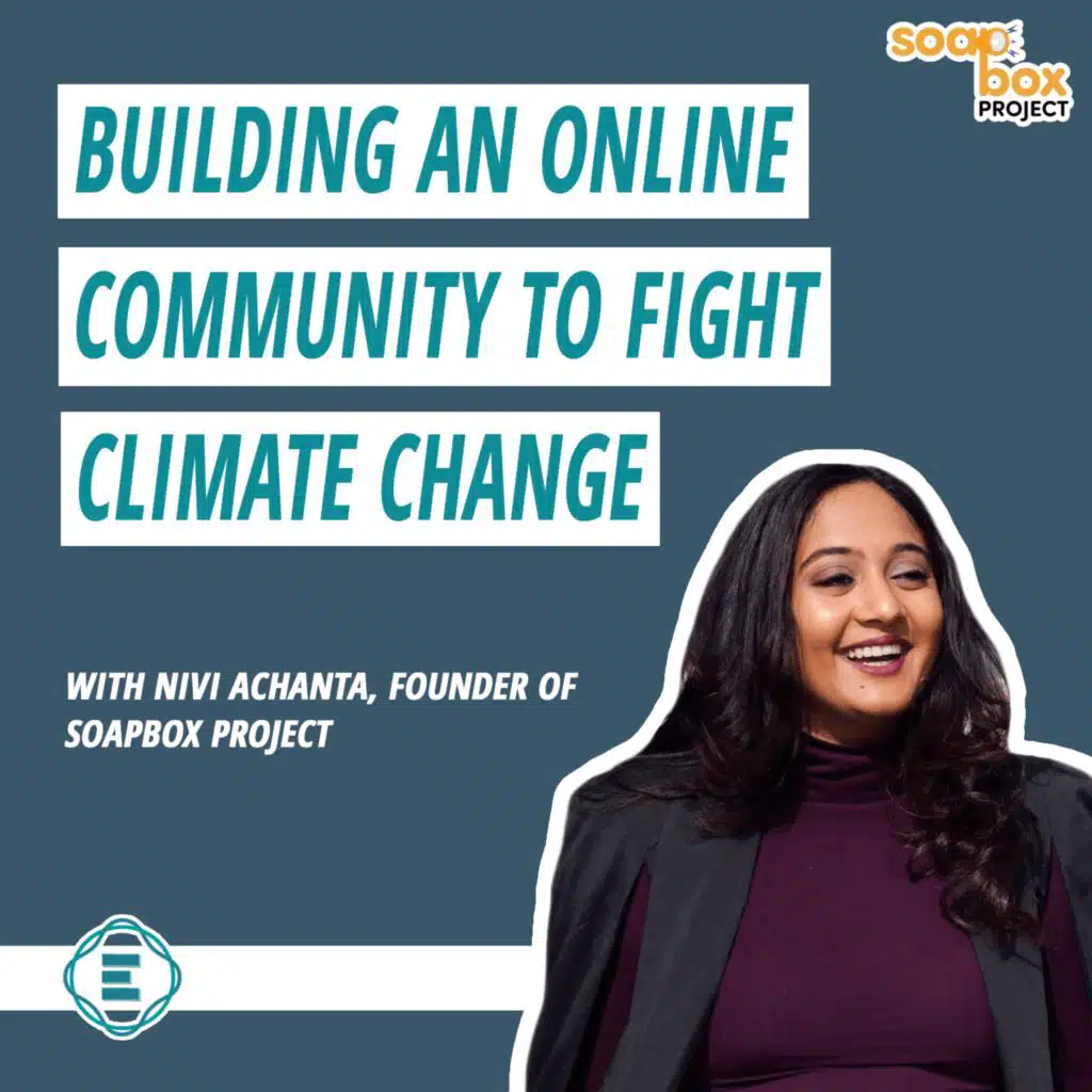 #207 - How to Build an Online Community to Fight Climate Change, with Nivi Achanta from Soapbox Project