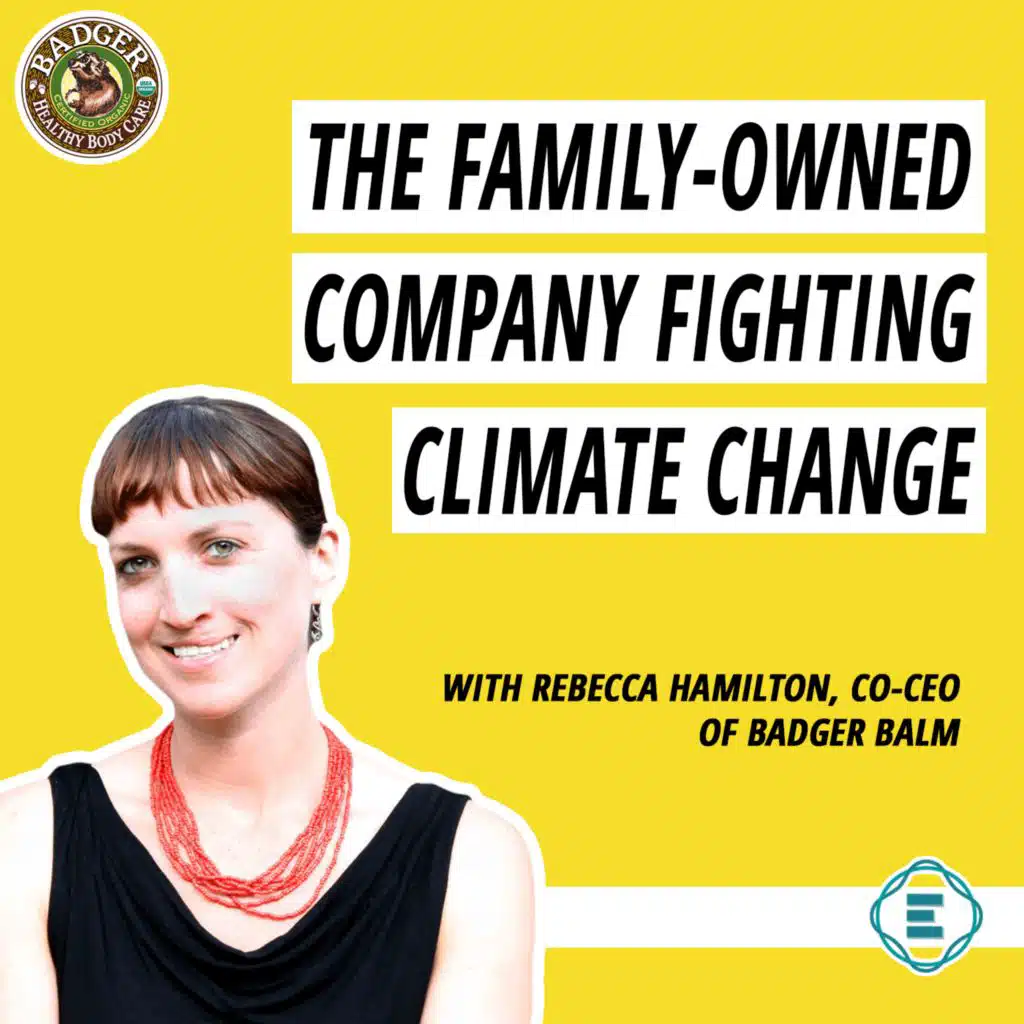 #220 - The Family-Owned Company Fighting Climate Change By Achieving Net Zero Emissions By 2030, with Rebecca Hamilton, Co-CEO of Badger [REPOST]