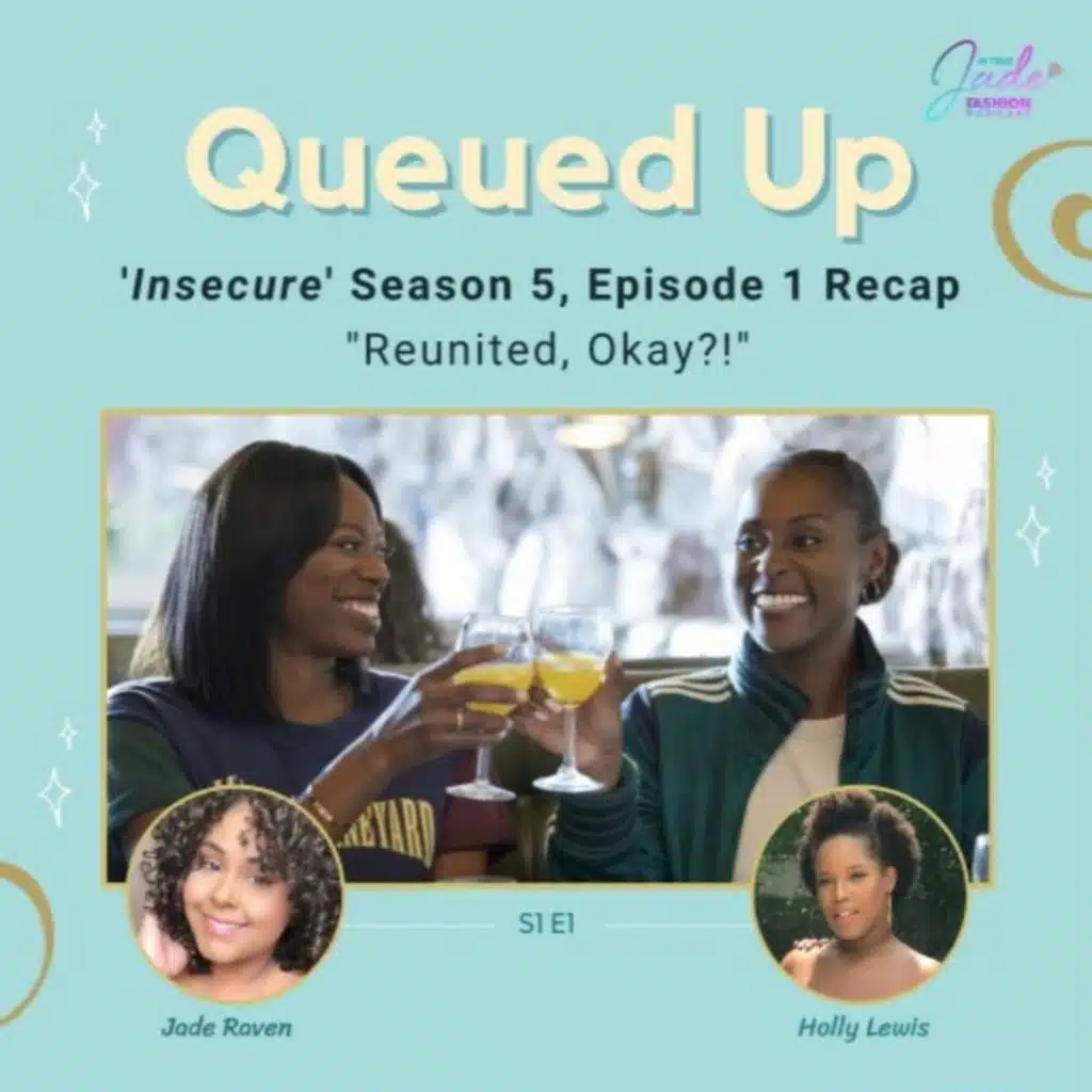 Queued Up Ep. 1 - 'Insecure' S5, E1 "Reunited Okay?!" (w/ Jade Raven & Holly Lewis)