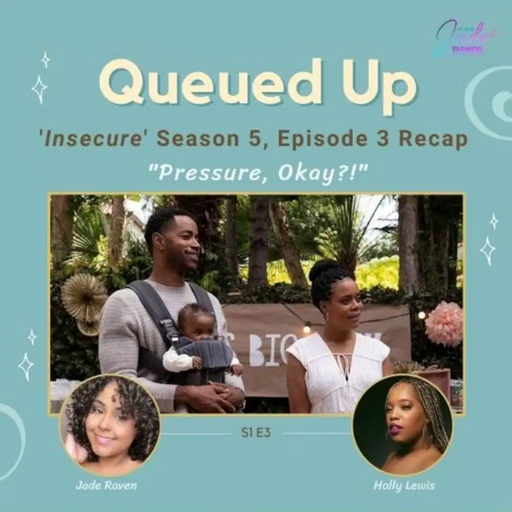 Queued Up Ep. 3 - 'Insecure' S5, E3 "Pressure, Okay?!" (w/Jade Raven & Holly Lewis)