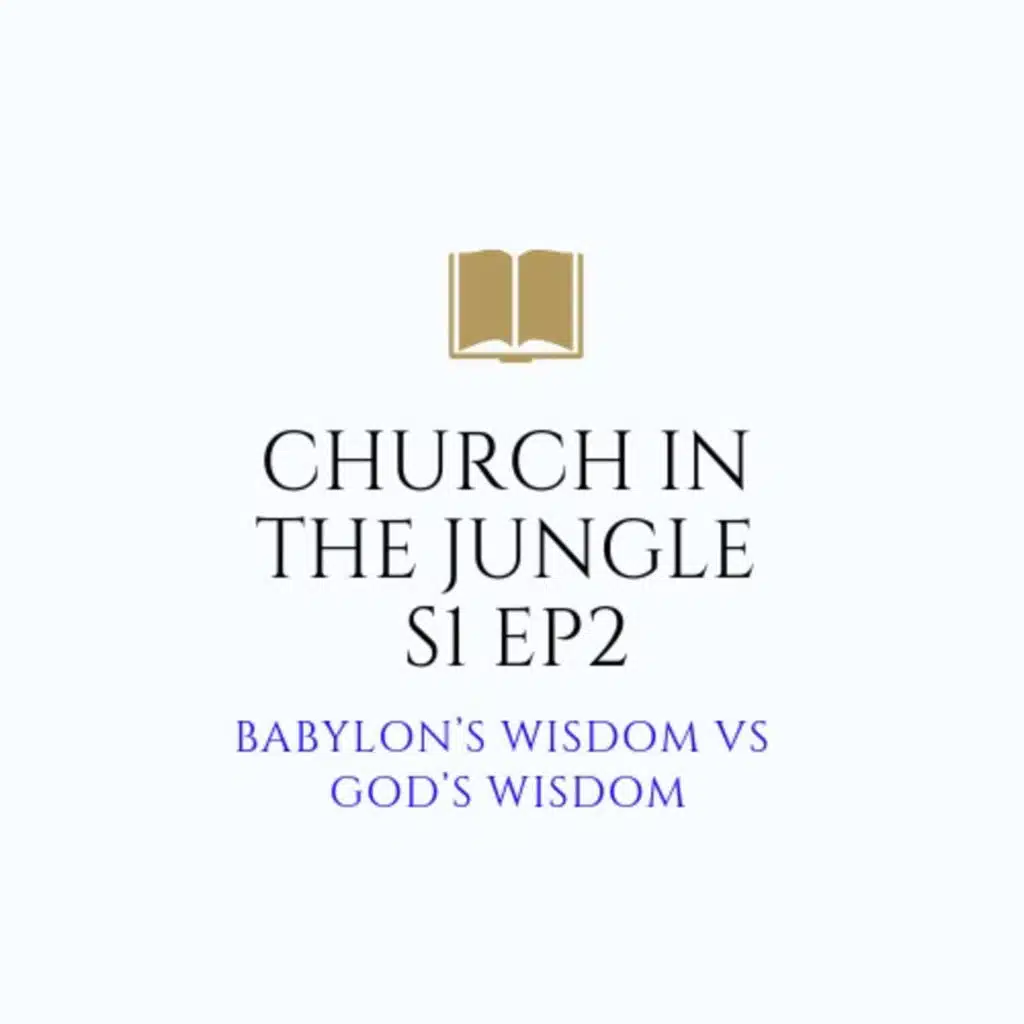 Babylon's Wisdom vs God's Wisdom [S1 EP02]