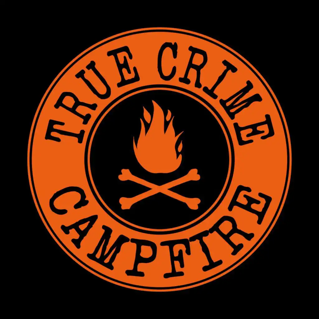 TRUE CRIME CAMPFIRE