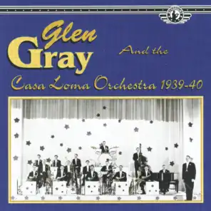 Glen Gray & The Casa Loma Orchestra, 1939-40