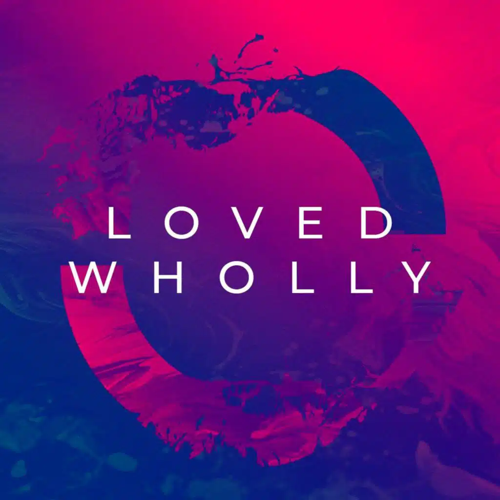 Loved Wholly | Loved Physically | Joel Hendricks