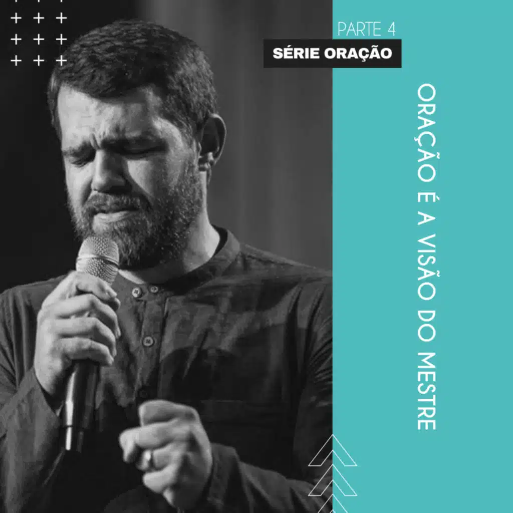 Oração é a Visão do Mestre - Oração Parte 4 Jônatas Oliveira
