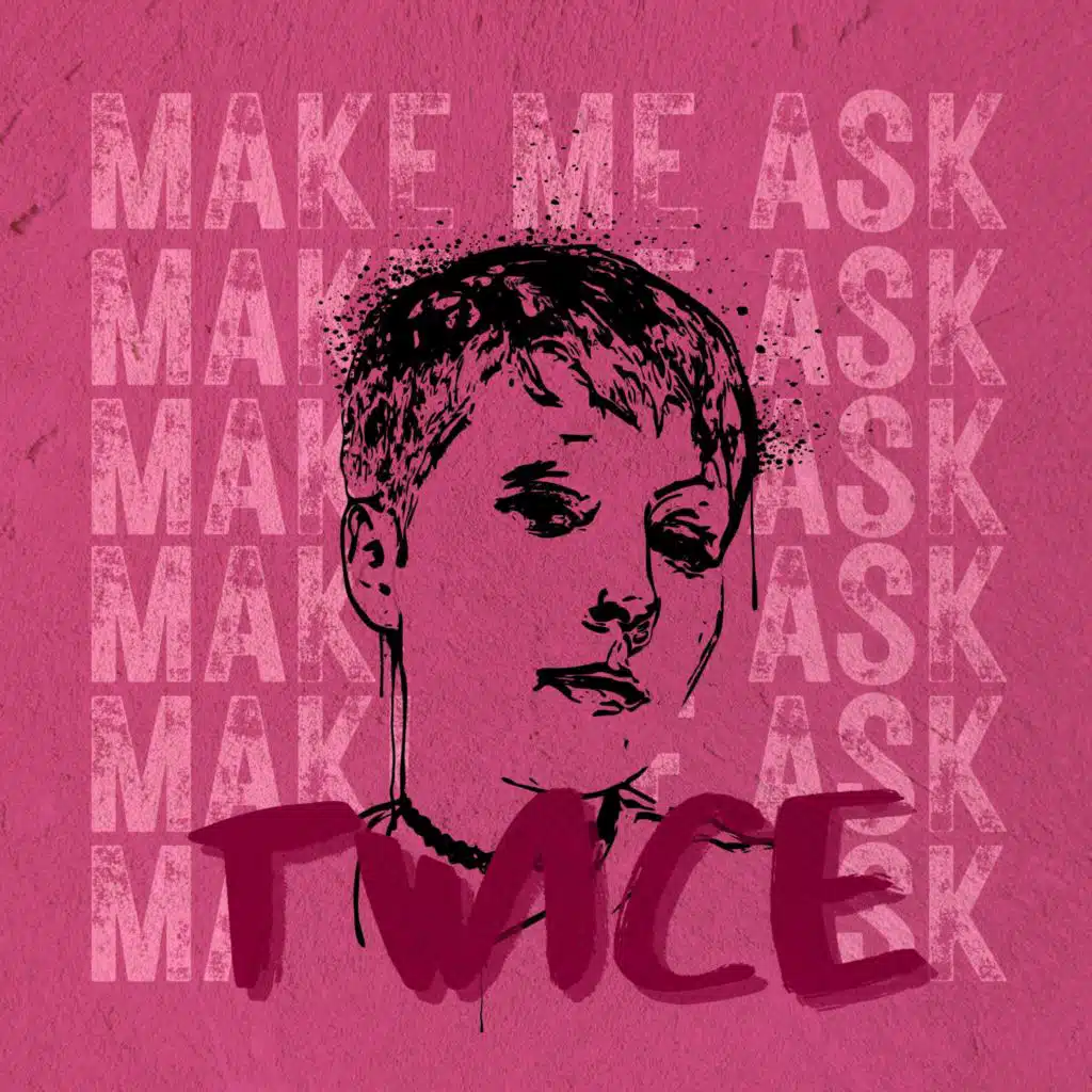 Make Me Ask Twice