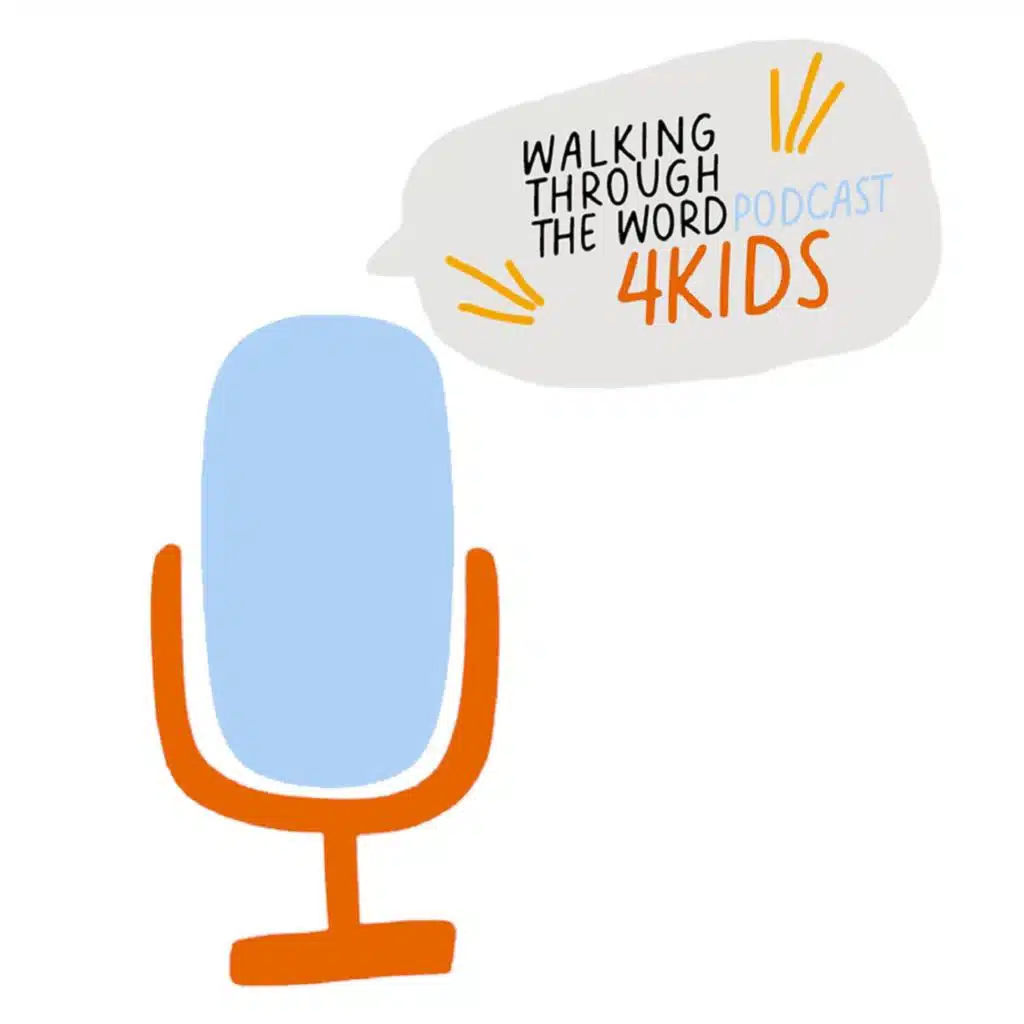 Walking Through The Word Podcast 4 Kids