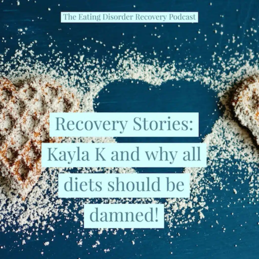 Recovery Stories: Kayla K and why all diets should be damned!