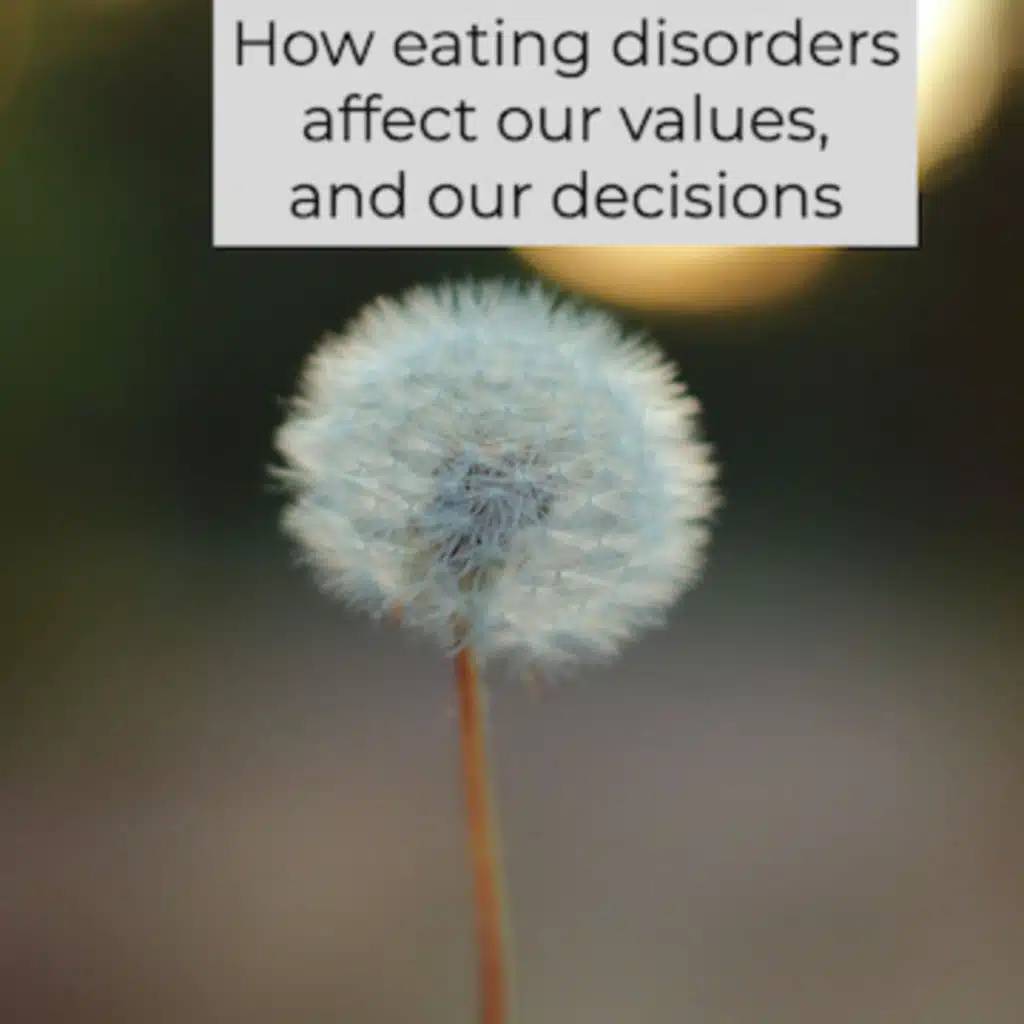How eating disorders affect our values, and our decisions